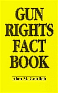 Gun Rights Fact Book (Paperback, First Edition)