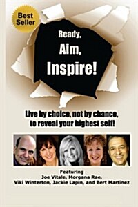 Ready, Aim, Inspire!: Live by Choice, Not by Chance, to Reach Your Highest Self (Paperback)