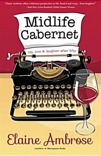 Midlife Cabernet: Life, Love & Laughter After Fifty (Paperback)