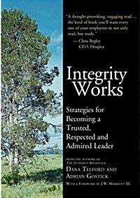 Integrity Works: Strategies for Becoming a Trusted, Respected and Admired Leader (Paperback)