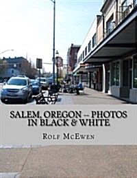 Salem, Oregon -- Photos in Black & White (Paperback)