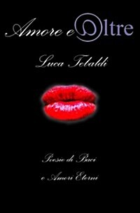 Amore E Oltre: Poesie Di Baci E Amori Eterni (Paperback)