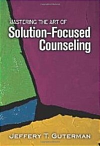 Mastering the Art of Solution-Focused Counseling (Paperback)