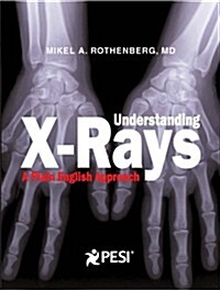Understanding X-Rays: A Plain English Approach (Paperback)