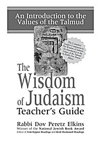 The Wisdom of Judaism Teachers Guide: An Introduction to the Values of the Talmud (Paperback)