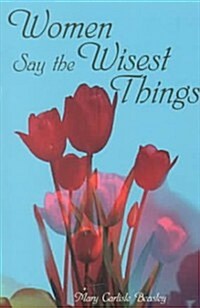Women Say the Wisest Things (Paperback)