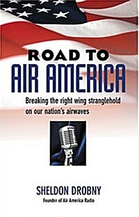 Road to Air America: Breaking the Right Wing Stranglehold on Our Nations Airwaves (Hardcover)