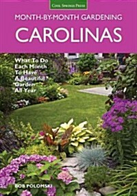 Carolinas Month-By-Month Gardening: What to Do Each Month to Have a Beautiful Garden All Year (Paperback)