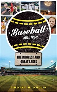 Baseball Road Trips: The Midwest and Great Lakes (Paperback)