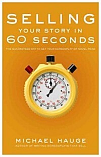 Selling Your Story in 60 Seconds: The Guaranteed Way to Get Your Screenplay or Novel Read (Library Binding)