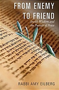From Enemy to Friend: Jewish Wisdom and the Pursuit of Peace (Paperback)