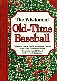 The Wisdom of Old-Time Baseball: Common Sense and Uncommon Genius from 101 Baseball Greats (Paperback)