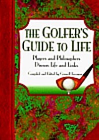 The Golfers Guide to Life: Players and Philosophers Discuss Life and Links (Paperback)
