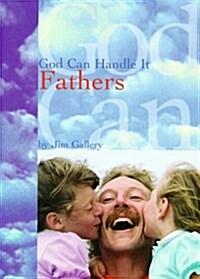 God Can Handle It . . .Fathers (Paperback)