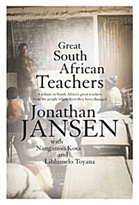 Great South African Teachers: A Tribute to South Africas Great Teachers from the People Whose Lives They Changed (Paperback)