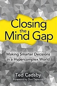 Closing the Mind Gap: Making Smarter Decisions in a Hypercomplex World (Paperback)