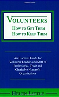 Volunteers: How to Get Them, How to Keep Them (Paperback)