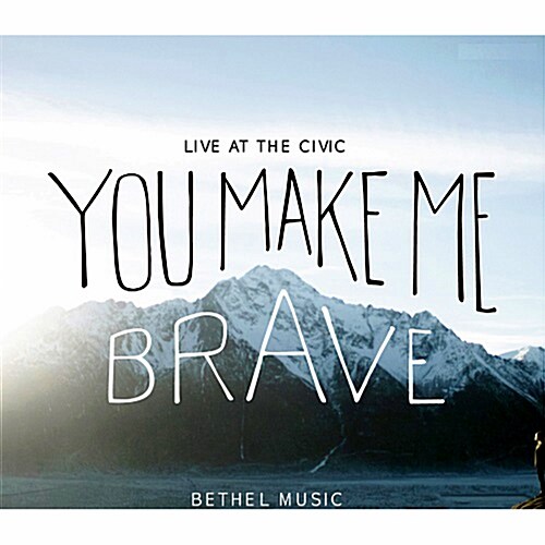 Bethel Music - You Make Me Brave (당신은 내게 용기를 갖게 하십니다)