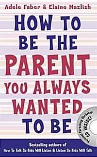 How to be the Parent You Always Wanted to be (Paperback)