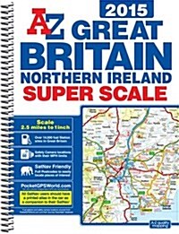 Great Britain 2.5m Super Scale Road Atlas 2015 (Spiral Bound, 24 Rev ed)