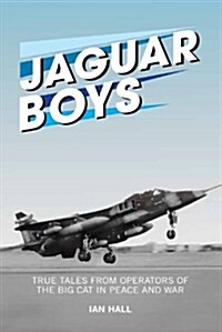 Jaguar Boys : True Tales from the Operators of the Big cat in Peace and War (Hardcover)