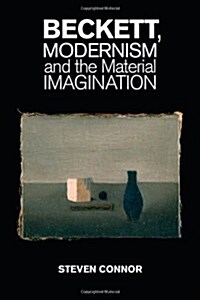 Beckett, Modernism and the Material Imagination (Hardcover)