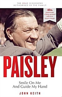 Bob Paisley: Smile on Me and Guide My Hand : The Authorised Biography (Paperback)