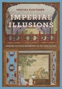 Imperial illusions : crossing pictorial boundaries in the Qing palaces