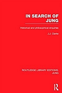 In Search of Jung (RLE: Jung) : Historical and Philosophical Enquiries (Hardcover)