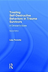Treating Self-Destructive Behaviors in Trauma Survivors : A Clinician’s Guide (Hardcover, 2 ed)