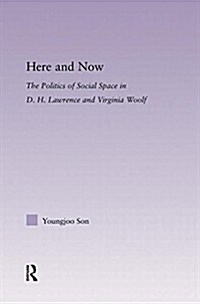 Here and Now : The Politics of Social Space in D.H. Lawrence and Virginia Woolf (Paperback)