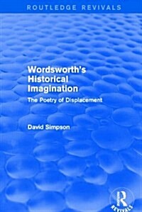 Wordsworths Historical Imagination (Routledge Revivals) : The Poetry of Displacement (Hardcover)