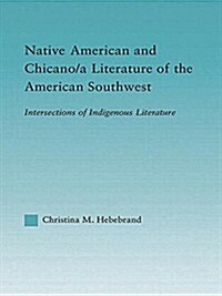 Native American and Chicano/a Literature of the American Southwest : Intersections of Indigenous Literatures (Paperback)