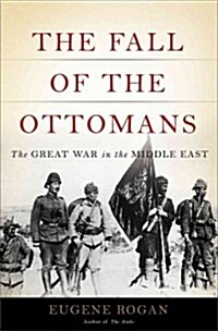 The Fall of the Ottomans: The Great War in the Middle East (Hardcover)