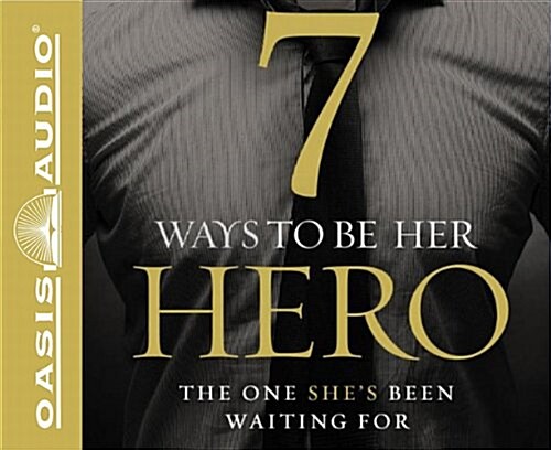 7 Ways to Be Her Hero (Library Edition): The One Your Wife Has Been Waiting for (Audio CD, Library)