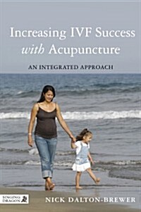 Increasing IVF Success with Acupuncture : An Integrated Approach (Paperback)