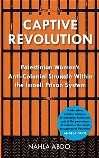 Captive Revolution : Palestinian Womens Anti-Colonial Struggle within the Israeli Prison System (Paperback)