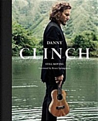 Danny Clinch: Still Moving (Hardcover)