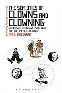 The Semiotics of Clowns and Clowning : Rituals of Transgression and the Theory of Laughter (Hardcover)