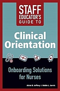 Staff Educators Guide to Clinical Orientation: Onboarding Solutions for Nurses (Paperback)