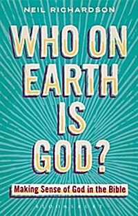 Who on Earth is God? : Making Sense of God in the Bible (Hardcover)