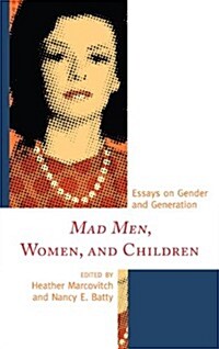 Mad Men, Women, and Children: Essays on Gender and Generation (Paperback)