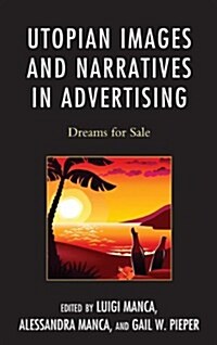 Utopian Images and Narratives in Advertising: Dreams for Sale (Paperback)