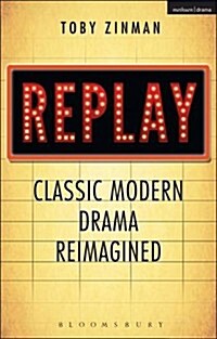 Replay: Classic Modern Drama Reimagined (Paperback)