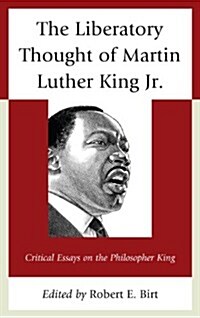 The Liberatory Thought of Martin Luther King Jr.: Critical Essays on the Philosopher King (Paperback)