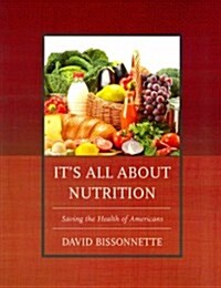 Its All about Nutrition: Saving the Health of Americans (Paperback)