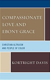 Compassionate Love and Ebony Grace: Christian Altruism and People of Color (Paperback)