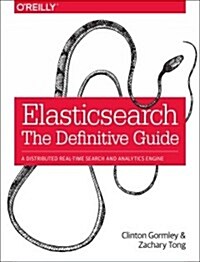 Elasticsearch: The Definitive Guide: A Distributed Real-Time Search and Analytics Engine (Paperback)