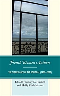 French Women Authors: The Significance of the Spiritual, 1400-2000 (Paperback)