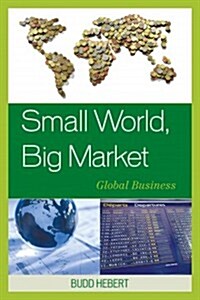 Small World, Big Market: Global Business (Hardcover)